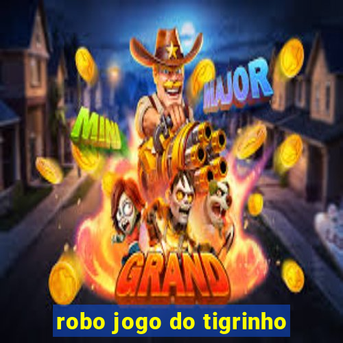 robo jogo do tigrinho